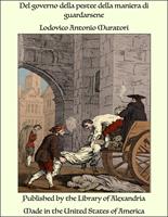   Del governo della pestee della maniera di guardarsene