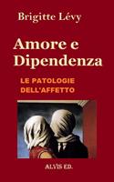   Amore e Dipendenza - Le Patologie dell'Affetto