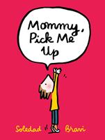   Mommy, Pick Me Up