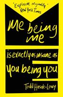   Me Being Me Is Exactly as Insane as You Being You