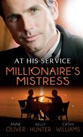 At His Service: Millionaire's Mistress: Memoirs of a Millionaire's Mistress / Playboy Boss, Live-In Mistress / The Italian Boss's Secretary Mistress