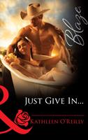 Just Give In... (Harts of Texas, Book 3) (Mills & Boon Blaze)