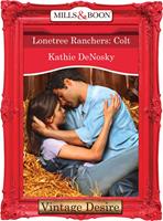 Lonetree Ranchers: Colt (Lonetree Ranchers, Book 3) (Mills & Boon Desire)