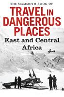   The Mammoth Book of Travel in Dangerous Places: East and Central Africa