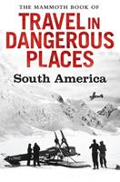   The Mammoth Book of Travel in Dangerous Places: South America