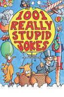   1001 Really Stupid Jokes