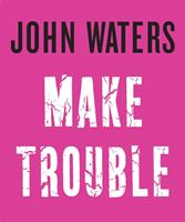   Make Trouble