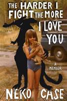   The Harder I Fight The More I Love You: A Memoir