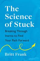   The Science of Stuck: Breaking Through Inertia to Find Your Path Forward