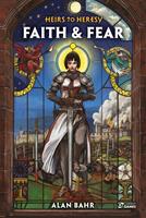   Heirs to Heresy: Faith & Fear