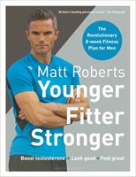 Matt Roberts'Younger, Fitter, Stronger