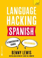 LANGUAGE HACKING SPANISH (Learn How to Speak Spanish - Right Away)