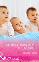 The More Mavericks, The Merrier! (Montana Mavericks: The Baby Bonanza, Book 6) (Mills & Boon Cherish)