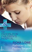   Forbidden To The Playboy Surgeon (Paddington Children's Hospital, Book 2) (Mills & Boon Medical)