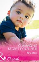   Claiming His Secret Royal Heir (Mills & Boon Cherish)