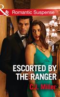 Escorted By The Ranger (Mills & Boon Romantic Suspense)
