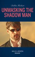 Unmasking The Shadow Man (The Coltons of Roaring Springs, Book 10) (Mills & Boon Heroes)