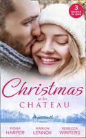   Christmas At His Chateau: Snowbound in the Earl's Castle (Holiday Miracles) / Christmas at the Castle / At the Chateau for Christmas