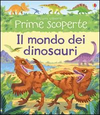 Il mondo dei dinosauri. Ediz. illustrata - Alex Frith, Lee Cosgrove - Libro Usborne 2016, Prime esperienze | Libraccio.it