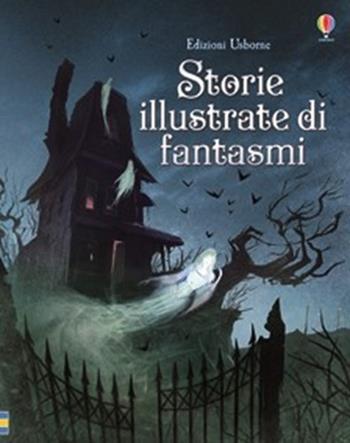 Storie illustrate di fantasmi  - Libro Usborne 2016, Le storie Usborne | Libraccio.it