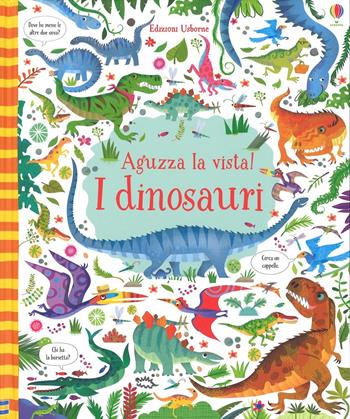 I dinosauri. Aguzza la vista! Ediz. illustrata - Kirsteen Robson - Libro Usborne 2017 | Libraccio.it