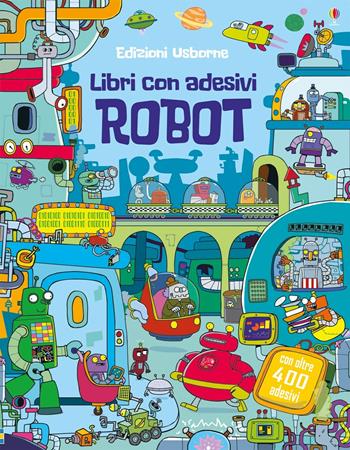 Robot. Con adesivi. Ediz. illustrata - Kirsteen Robson - Libro Usborne 2017 | Libraccio.it