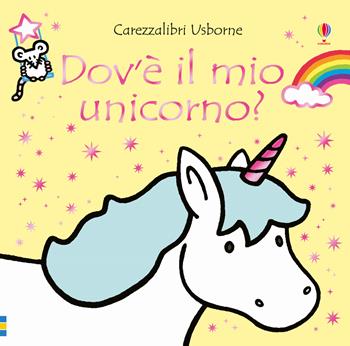 Dov'è il mio unicorno? Ediz. a colori - Fiona Watt - Libro Usborne 2017, Carezzalibri | Libraccio.it