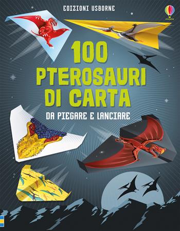 100 pterosauri da piegare e lanciare - Sarah Allen, David Sossella - Libro Usborne 2018, Costruisci facile | Libraccio.it