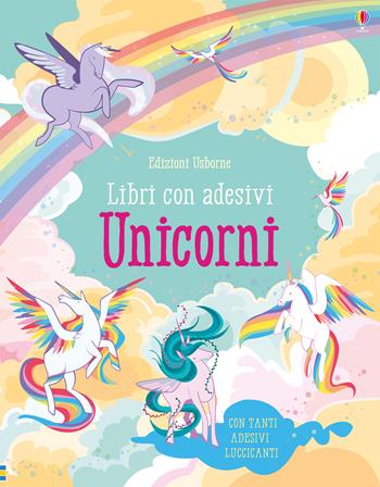Unicorni. Con adesivi. Ediz. a colori - Fiona Watt - Libro Usborne 2018, Libri con adesivi. A partire da 5 anni | Libraccio.it