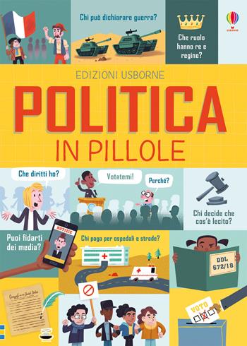 Politica in pillole. Ediz. a colori - Alex Frith, Rosie Hore, Louie Stovell - Libro Usborne 2018 | Libraccio.it