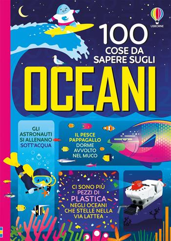 100 cose da sapere sugli oceani  - Libro Usborne 2021 | Libraccio.it