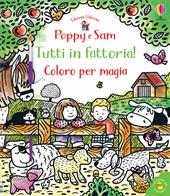 Tutti in fattoria! Coloro per magia. Poppy e Sam. Ediz. a colori. Con gadget