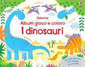 I dinosauri. Album gioco e coloro. Ediz. a colori