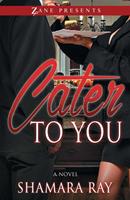   Cater to You