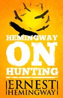   Hemingway on Hunting