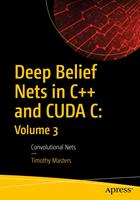  Deep Belief Nets in C++ and CUDA C: Volume 3