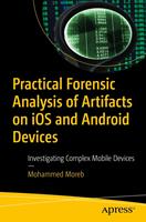   Practical Forensic Analysis of Artifacts on iOS and Android Devices