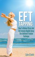   EFT Tapping: How To Relieve Stress And Re-Energise Rapidly Using The Emotional Freedom Technique