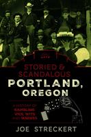   Storied & Scandalous Portland, Oregon