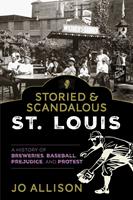   Storied & Scandalous St. Louis