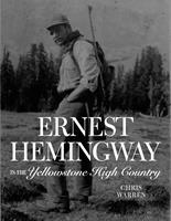   Ernest Hemingway in the Yellowstone High Country