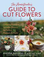   The Homesteader's Guide to Cut Flowers