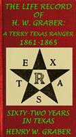   8th Texas Cavalry In The Civil War: Life Record Of H. W. Graber, A Terry Texas Ranger 1861-65; Sixty-Two Years In Texas