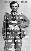   Co. "Aytch"; Sideshow of the Big Show, Rebel & Private, Front & Rear, 5th Texas Infantry, in the Civil War. 2 Volumes In 1
