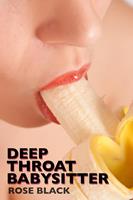 Deep Throat Babysitter (rough blow job and hair pulling sex erotica)