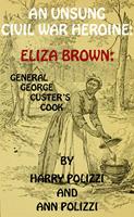   An Unsung Civil War Heroine: Eliza Brown; General George A. Custer's Cook