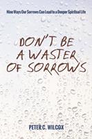 Don’t Be a Waster of Sorrows