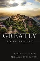   Greatly to be Praised
