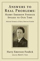 Answers to Real Problems: Harry Emerson Fosdick Speaks to Our Time