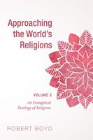   Approaching the World’s Religions, Volume 2